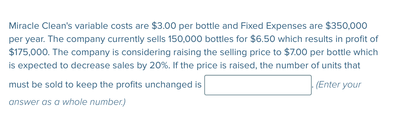 Miracle Clean's variable costs are $3.00 per bottle and Fixed Expenses