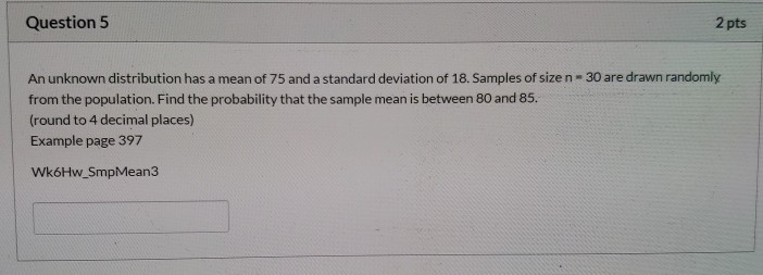 Question 5 2 pts An unknown distribution has a mean of