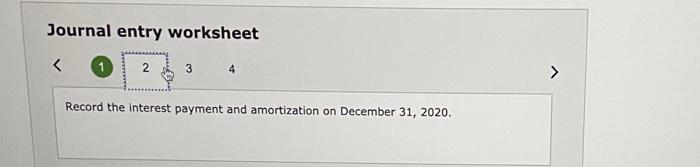 amortization on December 31, 2020. Journal entry worksheet 1 2 3 >