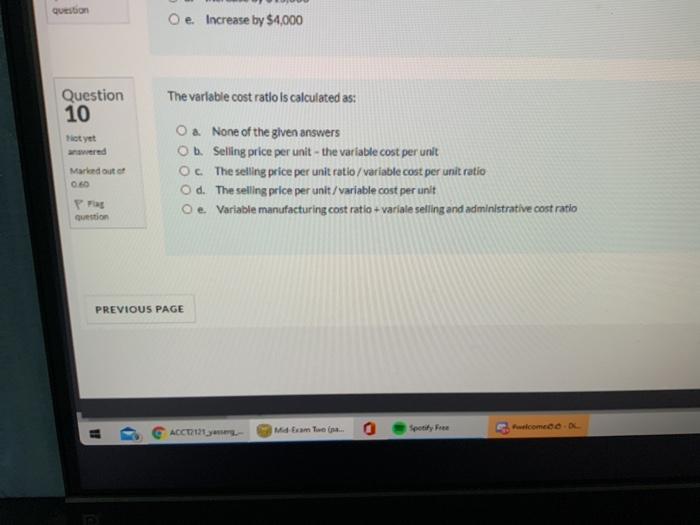  Question O e Increase by $4,000 Question 10 The variable cost