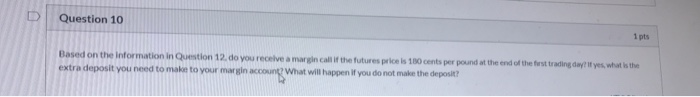  Question 10 1 pts Based on the information in Question 12.