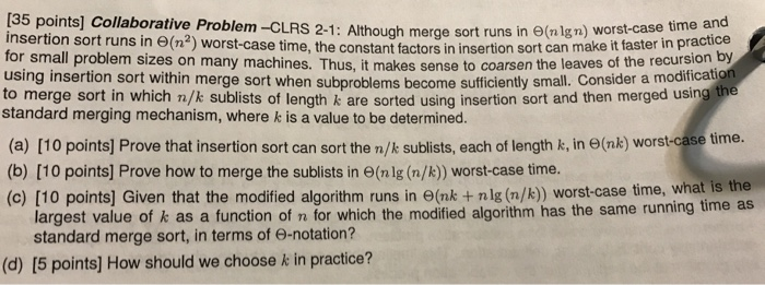  [35 points] Collaborative Problem -CLRS 2-1: Although merge sort runs in