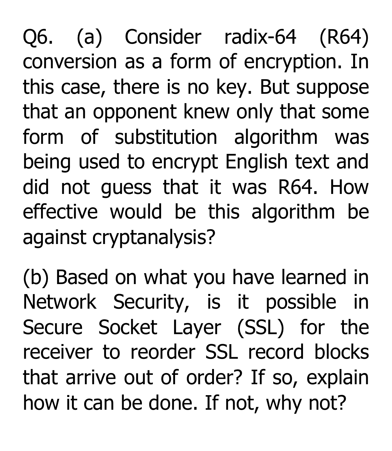  Q6.(a) Consider radix-64(R64) conversion as a form of encryption. In this