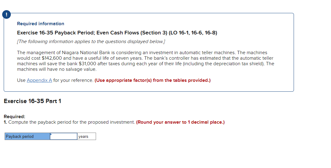 Required information Exercise 16-35 Payback Period; Even Cash Flows (Section 3)