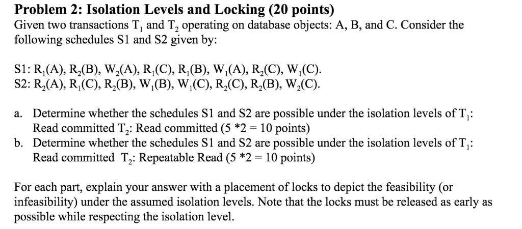 Problem 2: Isolation Levels and Locking (20 points) Given two transactions
