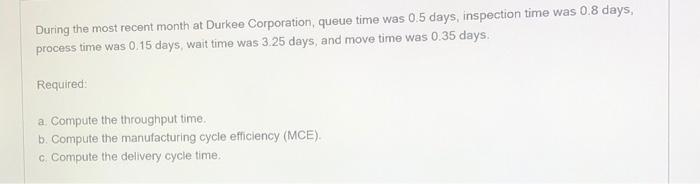  During the most recent month at Durkee Corporation, queue time was