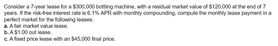  Consider a 7 -year lease for a $300,000 bottling machine, with