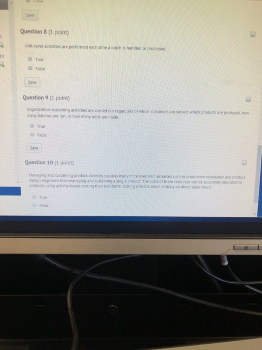  Save Question 8 (1 point) Unit-level activities are performed each time
