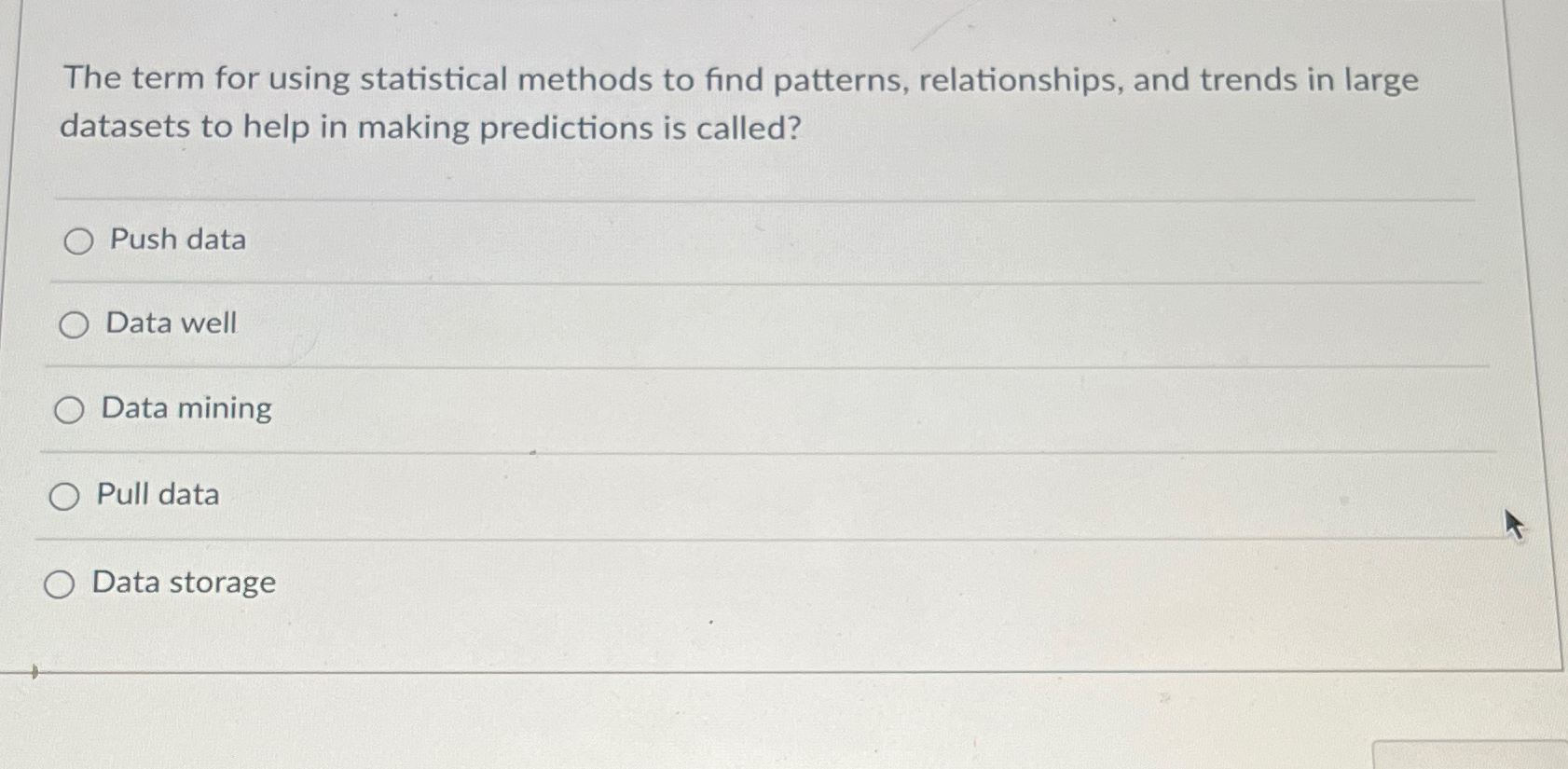  The term for using statistical methods to find patterns, relationships, and