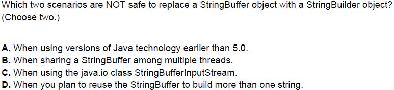  Which two scenarios are NOT safe to replace a StringBuffer object