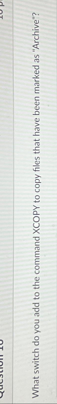  What switch do you add to the command XCOPY to copy