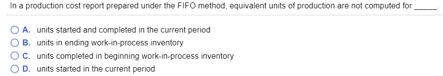 In a production cost report prepared under the FIFO method, equivalent