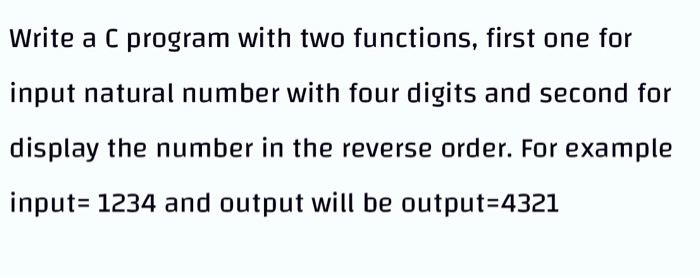  Write a C program with two functions, first one for input