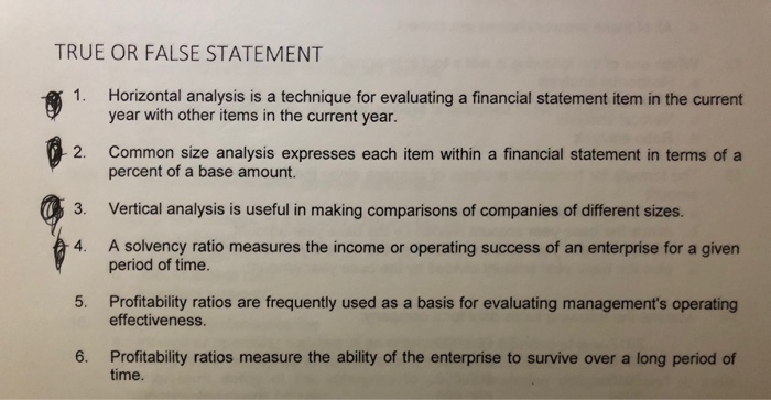  TRUE OR FALSE STATEMENT 1. Horizontal analysis is a technique for