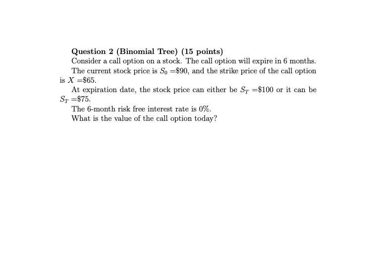 Question 2 (Binomial Tree) (15 points) Consider a call option on