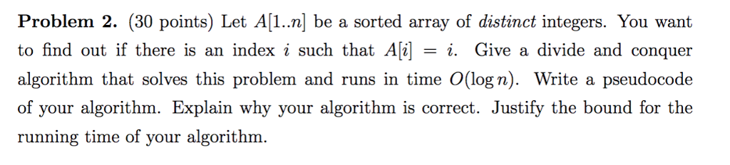  Problem 2. (30 points) Let A[1..n] be a sorted array of