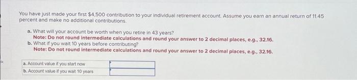  You have just made your first $4,500 contribution to your individual