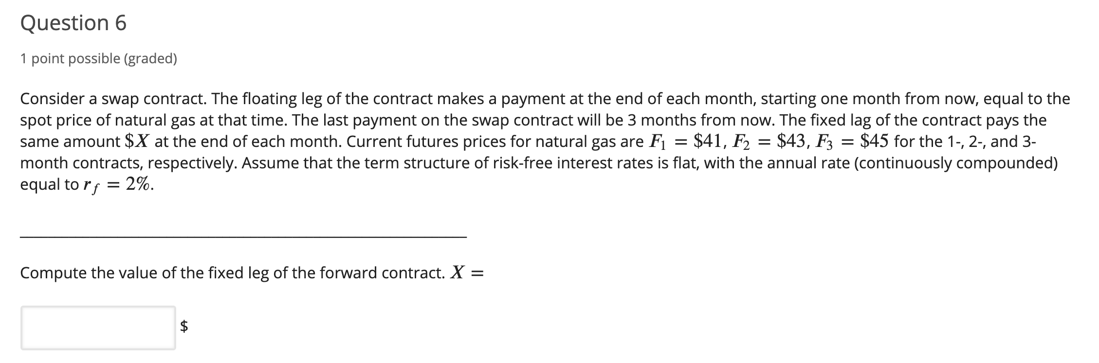 Question 6 1 point possible (graded) Consider a swap contract. The