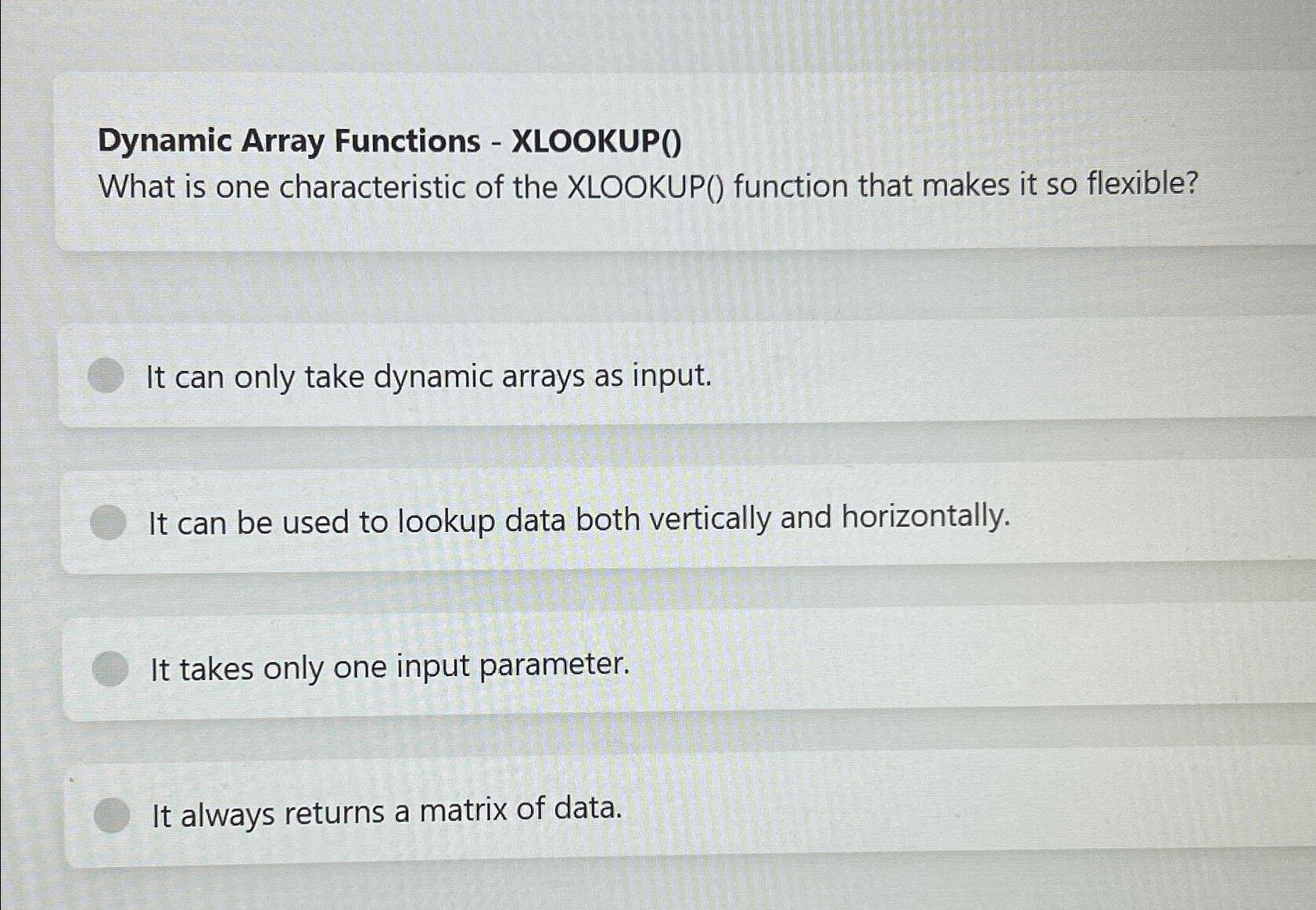  Dynamic Array Functions - XLOOKUP() What is one characteristic of the