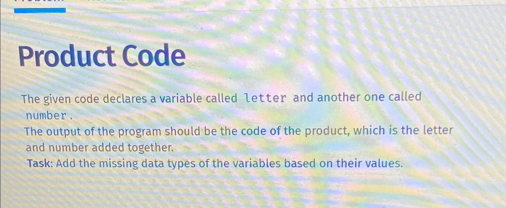  Product Code The given code declares a variable called letter and