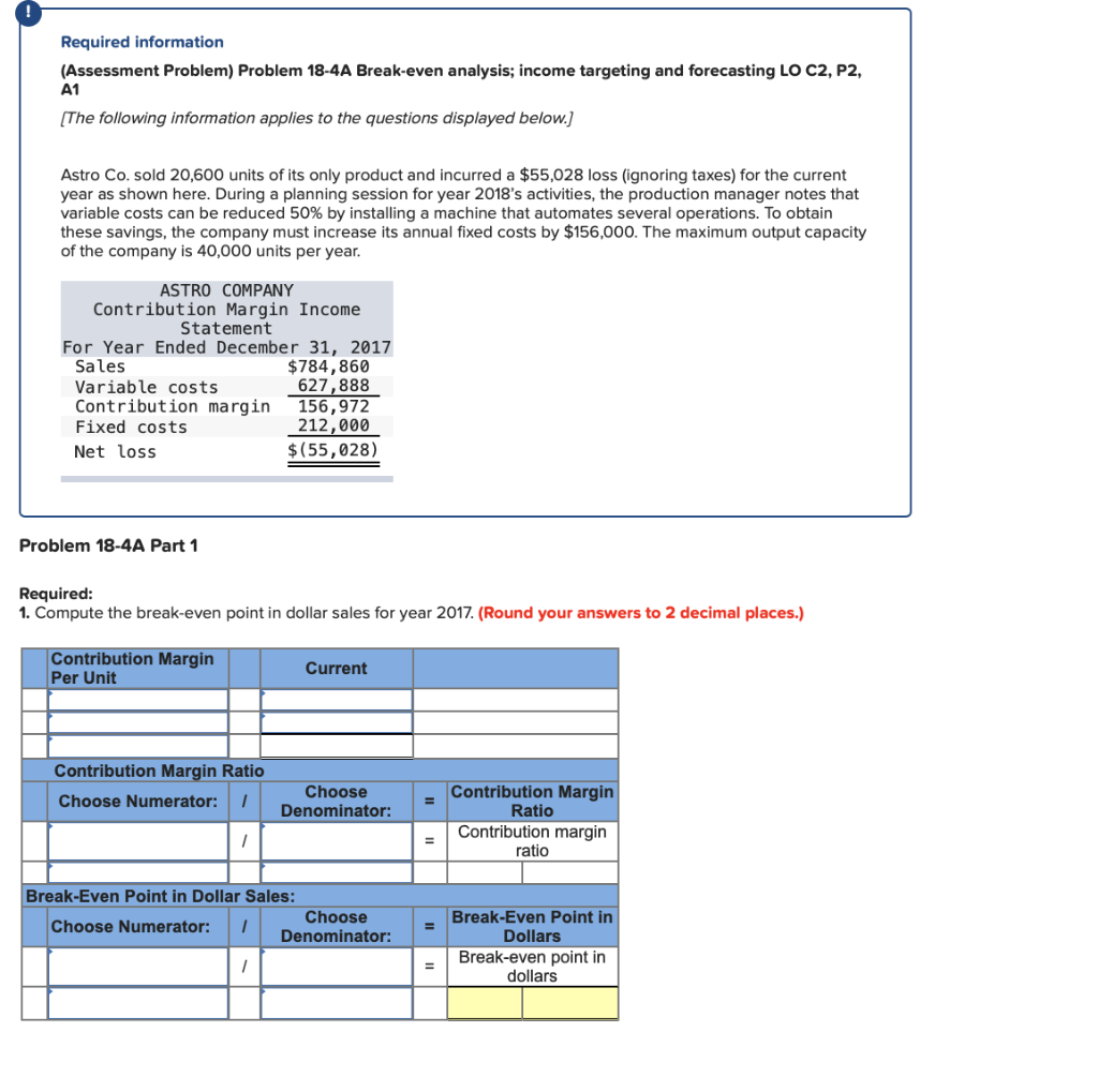  Required information (Assessment Problem) Problem 18-4A Break-even analysis; income targeting and