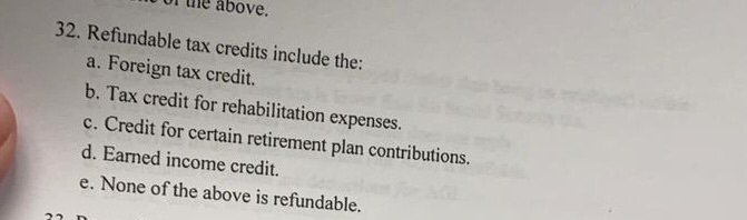  ol uhe above 32. Refundable tax credits include the: a. Foreign
