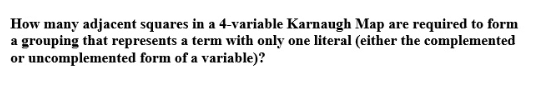  How many adjacent squares in a 4-variable Karnaugh Map are required
