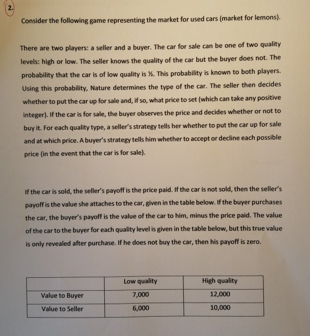  See above a market for lemons question (perfect Bayesian equilibrium). Please