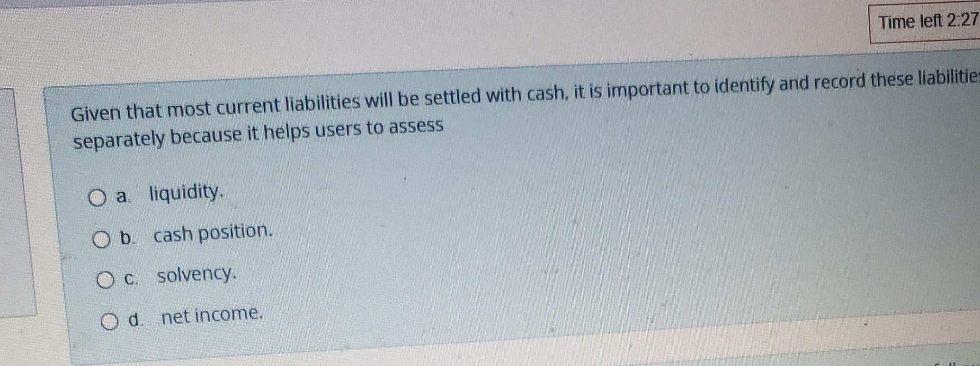  Given that most current liabilities will be settled with cash, it