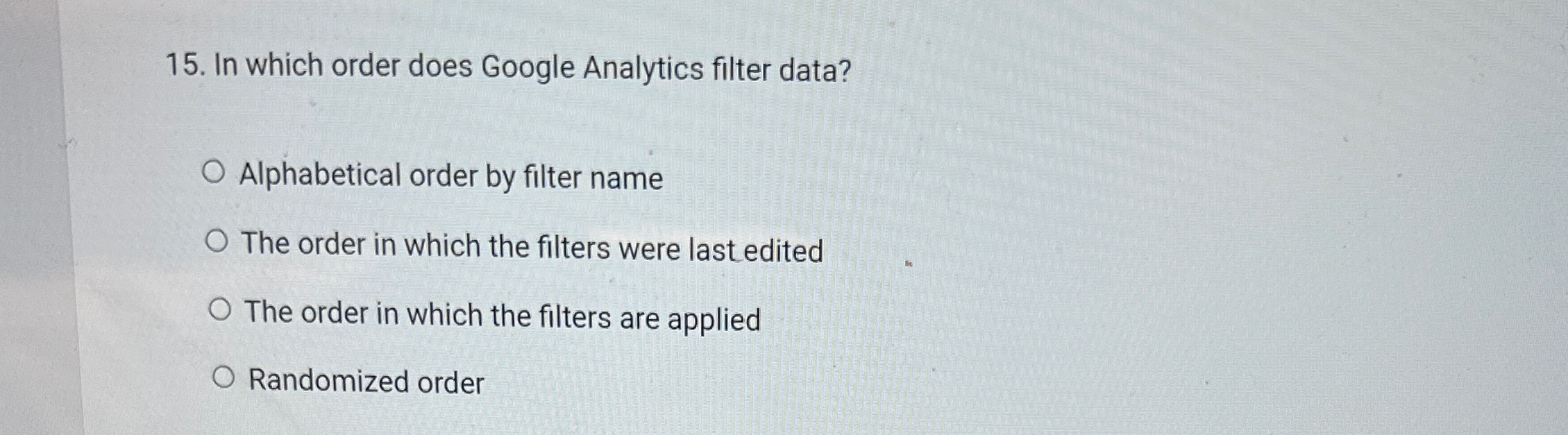 In which order does Google Analytics filter data? Alphabetical order by