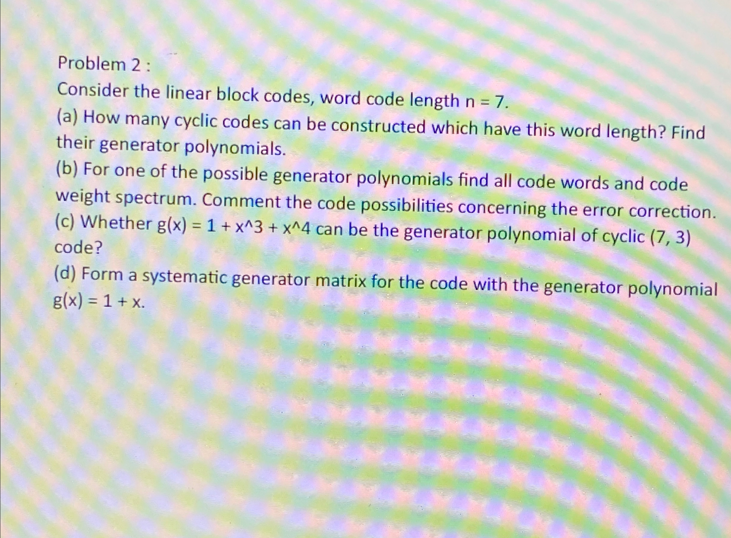  Problem 2 : Consider the linear block codes, word code length