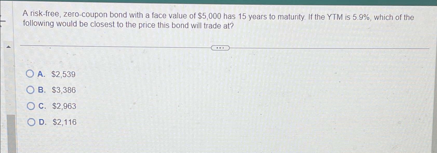  A risk-free, zero-coupon bond with a face value of $5,000 has