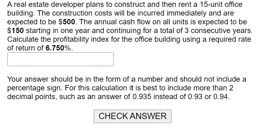  A real estate developer plans to construct and then rent a
