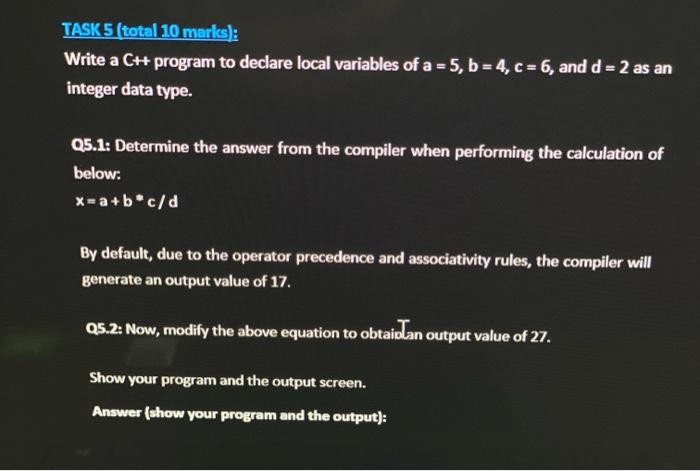  TASK 5 (total 10 marks): Write a C++ program to declare