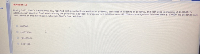  Question 16 ons During 2022. Nash's Trading Post, LLC reported cash