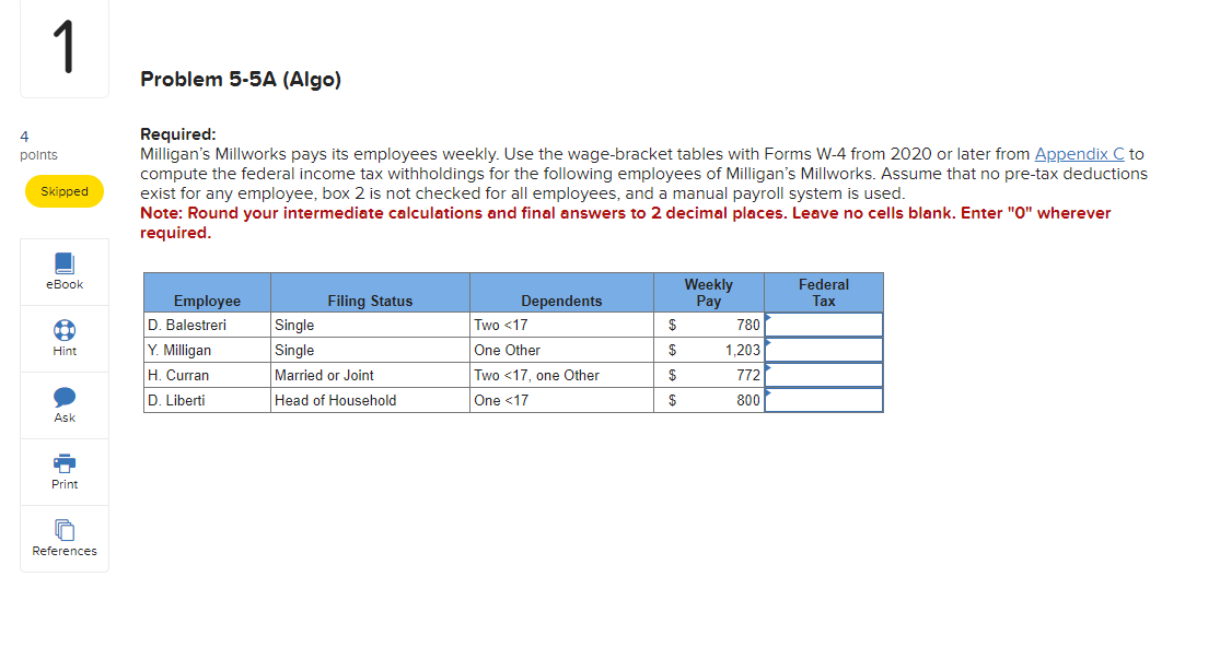  Required: Milligan's Millworks pays its employees weekly. Use the wage-bracket tables