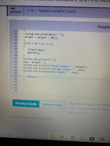 weight: + ave); System.out.println("Max Weight:" + max); Feturn; Develop mode Submit mode