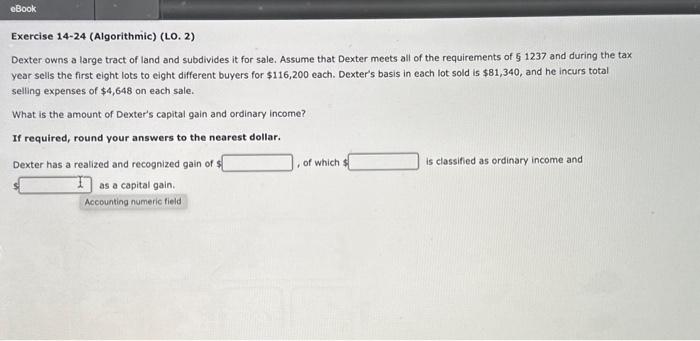  Exercise 14-24 (Algorithmic) (LO. 2) Dexter owns a large tract of