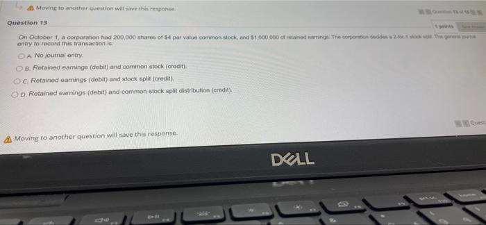  4Moving to another question will save this response Question 13 On