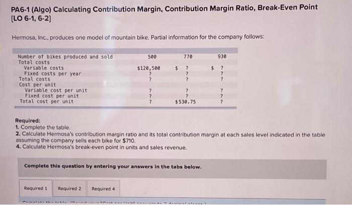  PA6-1 (Algo) Calculating Contribution Margin, Contribution Margin Ratio, Break-Even Point [LO