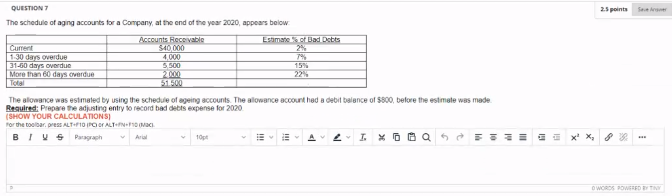  QUESTION 7 2.5 points Save Answer The schedule of aging accounts