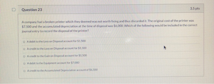  D Question 23 3.5 pts A company had a broken printer