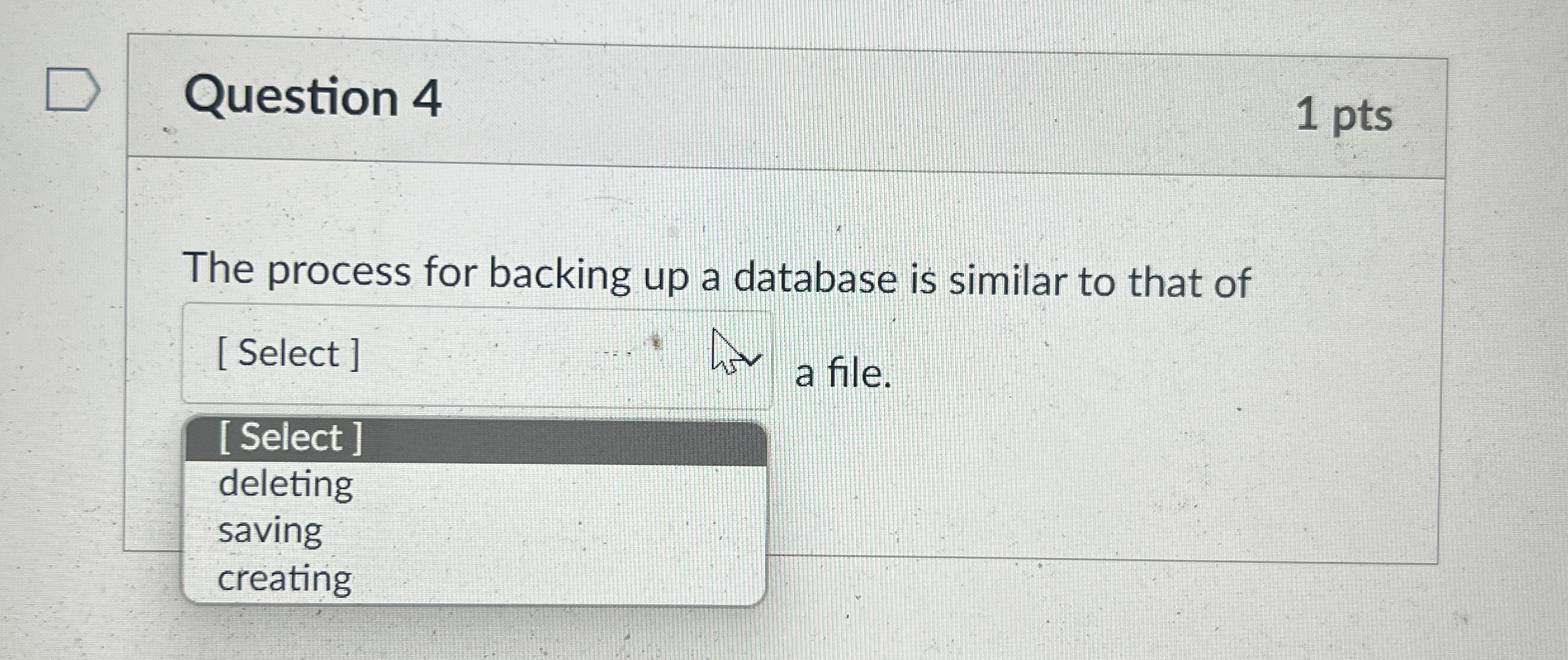 Question 4 1 pts The process for backing up a database