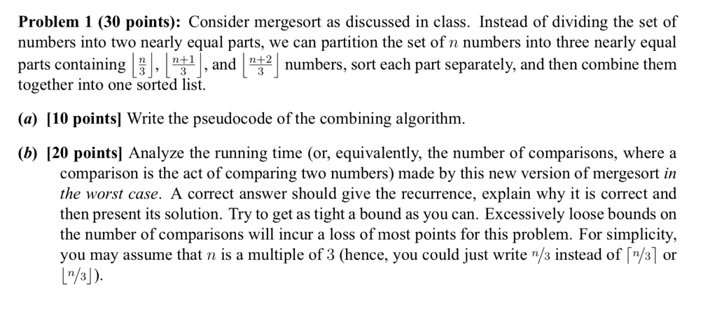 Merger Sort algorithm Problem 1 (30 points): Consider mergesort as discussed in