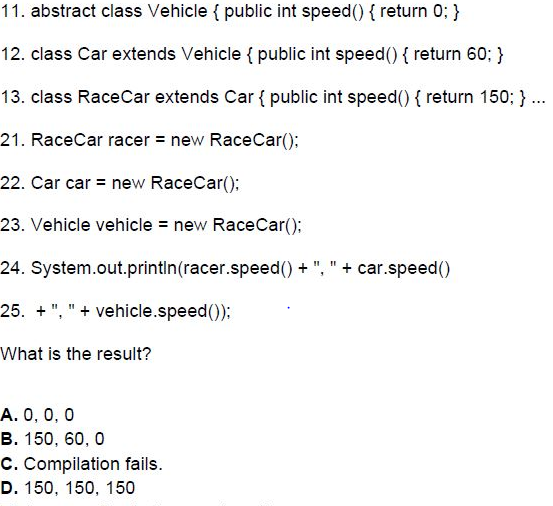 11. abstract class Vehicle { public int speed() { return 0;