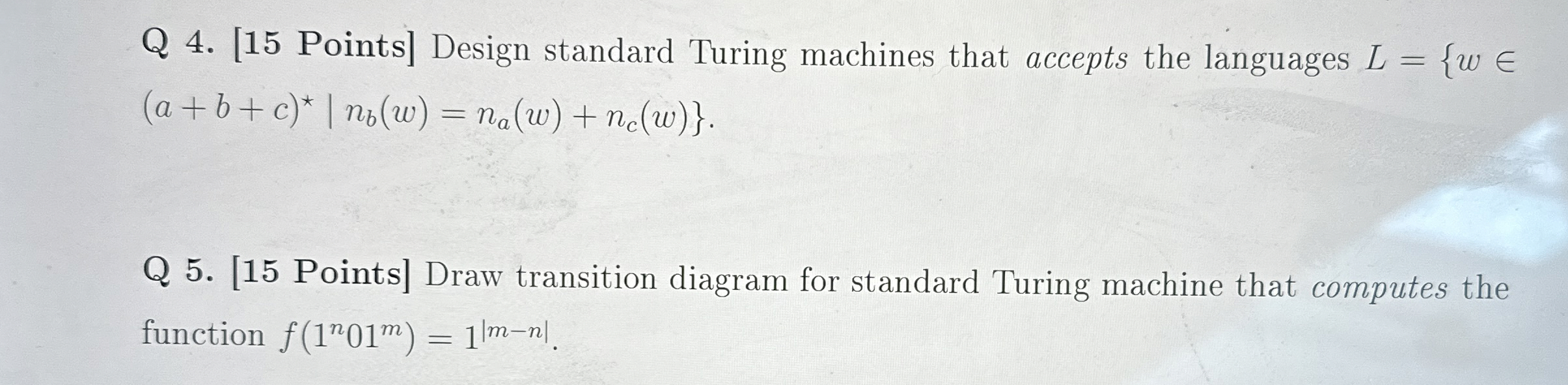  Q 4.[15 Points] Design standard Turing machines that accepts the languages