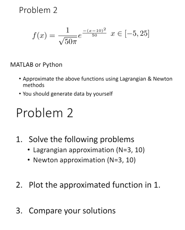  Problem 2 f(x)=1502e-(x-10)250xin[-5,25] MATLAB or Python Approximate the above functions using