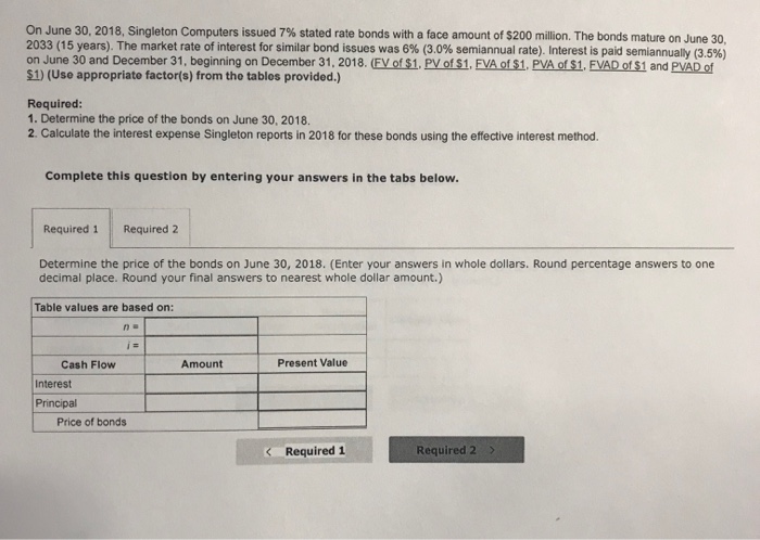  On June 30, 2018, Singleton Computers issued 7% stated rate bonds