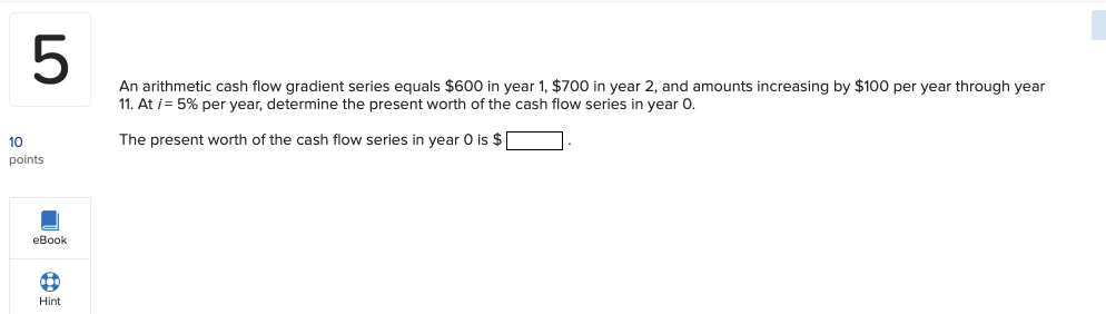  5 An arithmetic cash flow gradient series equals $600 in year