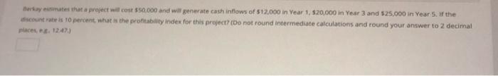  Berday at the project will cost $50.000 and will generate cash